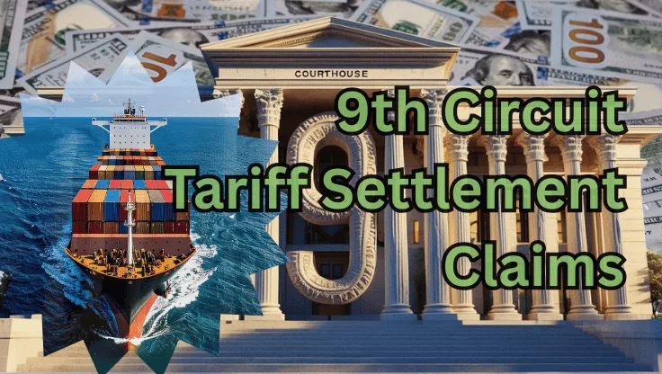 9th Circuit Tariff Settlement Claims text on depiction of First Circuit court with a container ship on the ocean and a high-value cash backdrop.