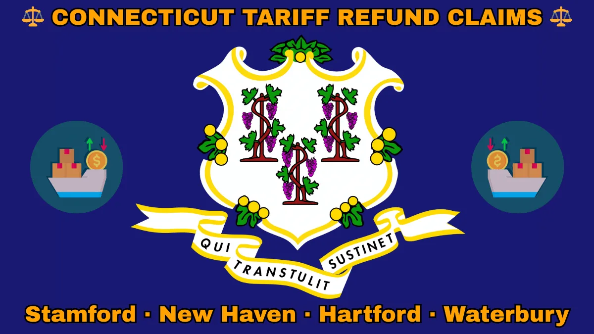 CONNECTICUT TARIFF REFUND CLAIMS: Stamford, New Haven, Hartford, and Waterbury text on CT state flag adorned with shipping import tariffs depicted on a blue field near a white shield and three grapevines